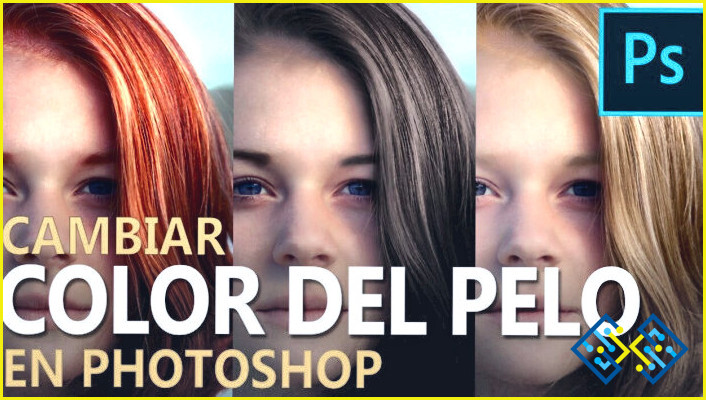 Cómo cambiar el color del pelo en Photoshop?