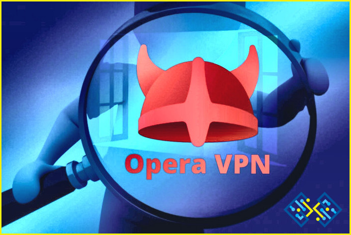Por qué no deberías usar la VPN de Opera