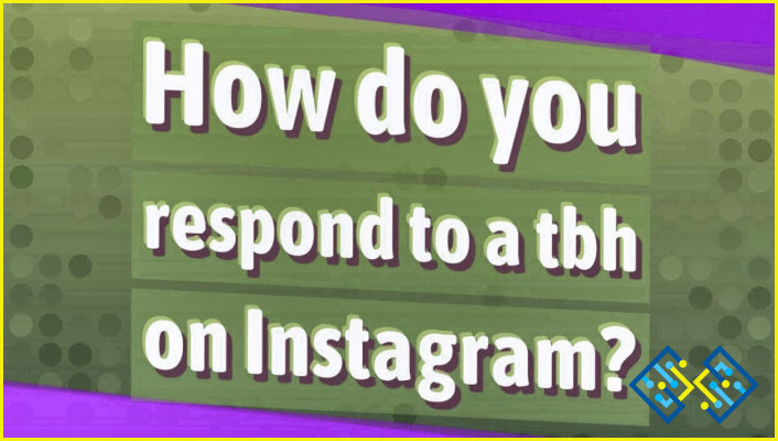 Cómo responder a un tbh en Instagram?